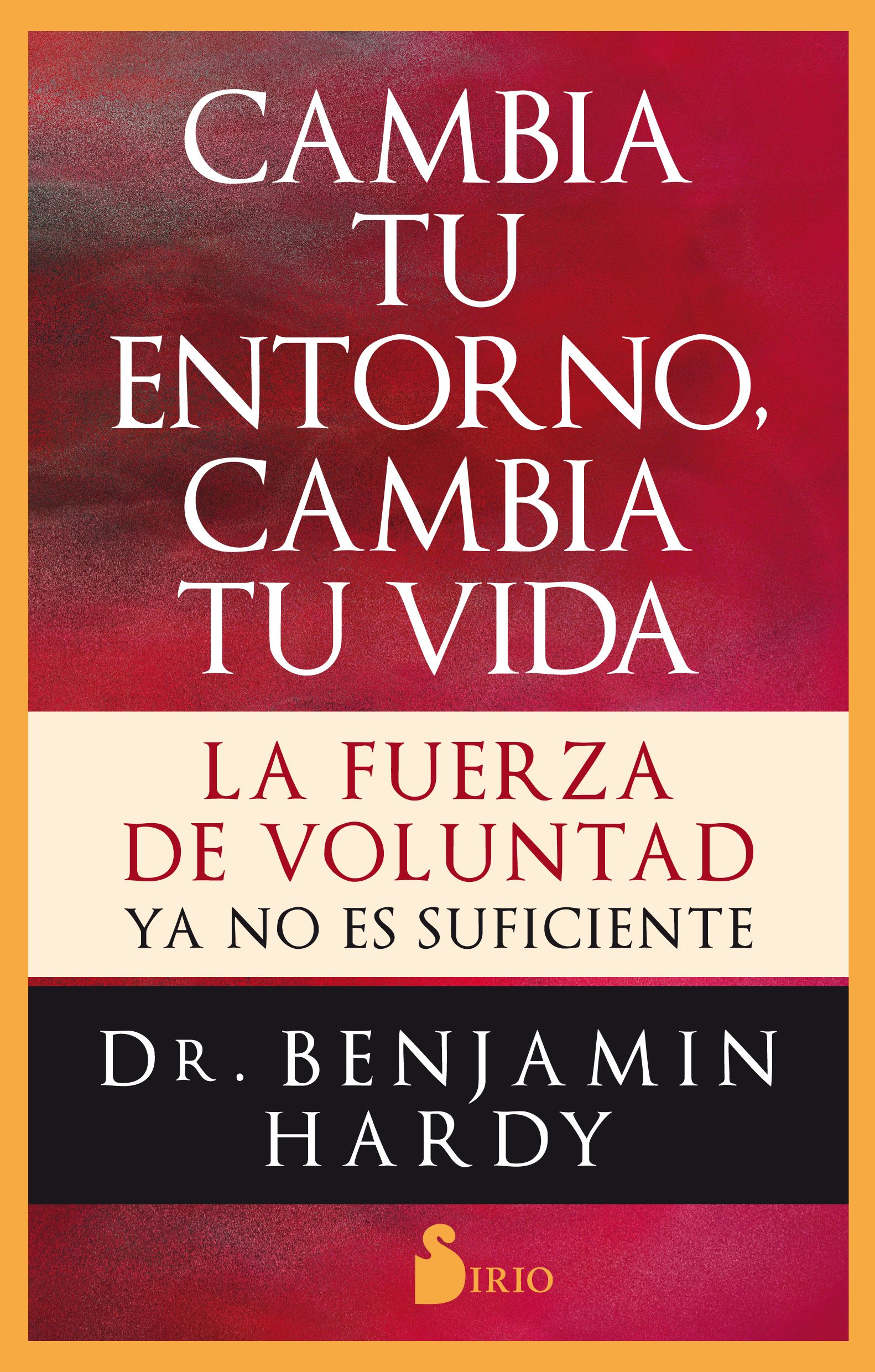 Cambia tu entorno, cambia tu vida La fuerza de voluntad ya no es suficiente