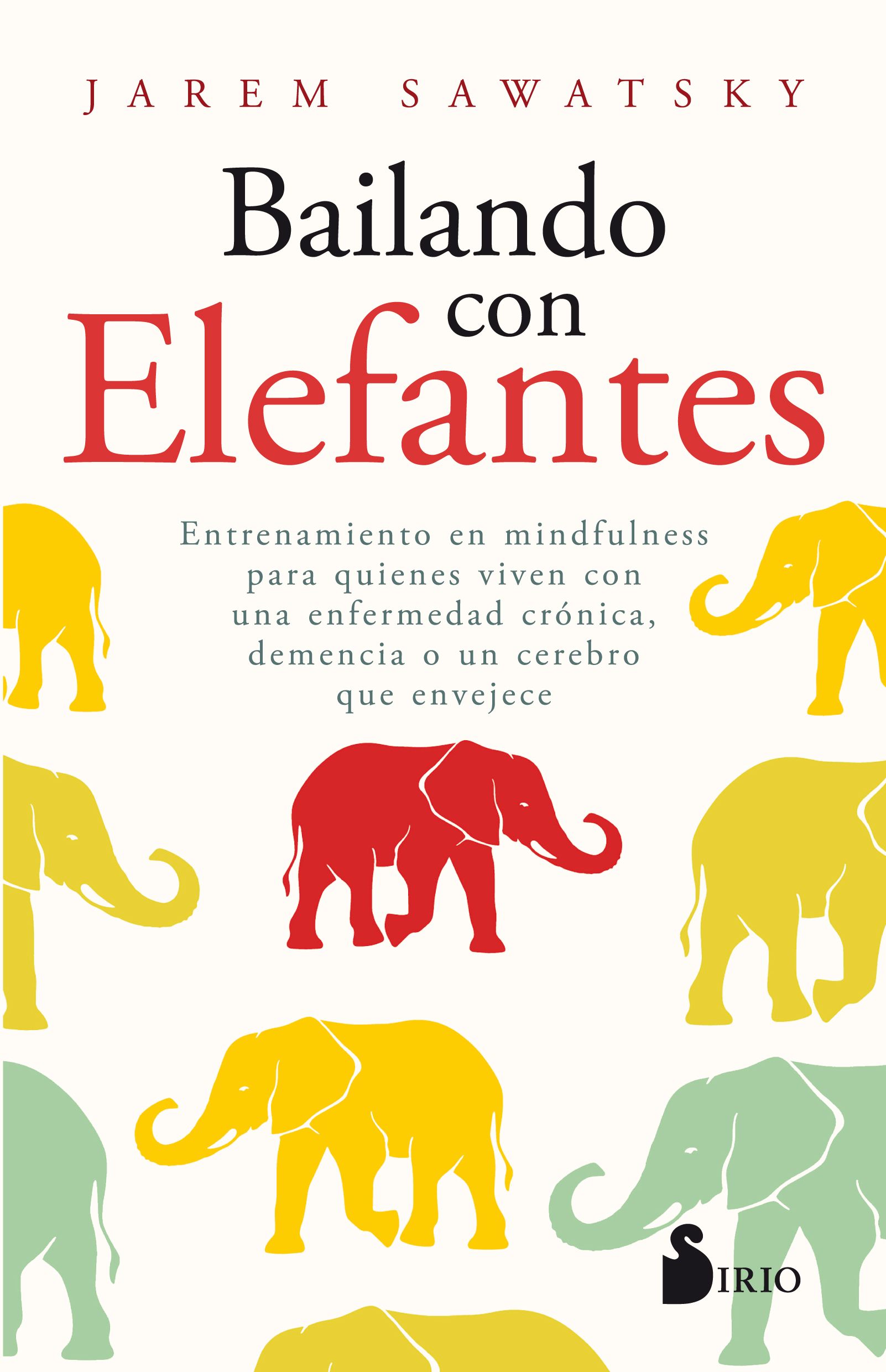 Bailando con elefantes Entrenamiento en mindfulness para quienes viven una enfermedad cronica, demencia o un cerebro que envejece