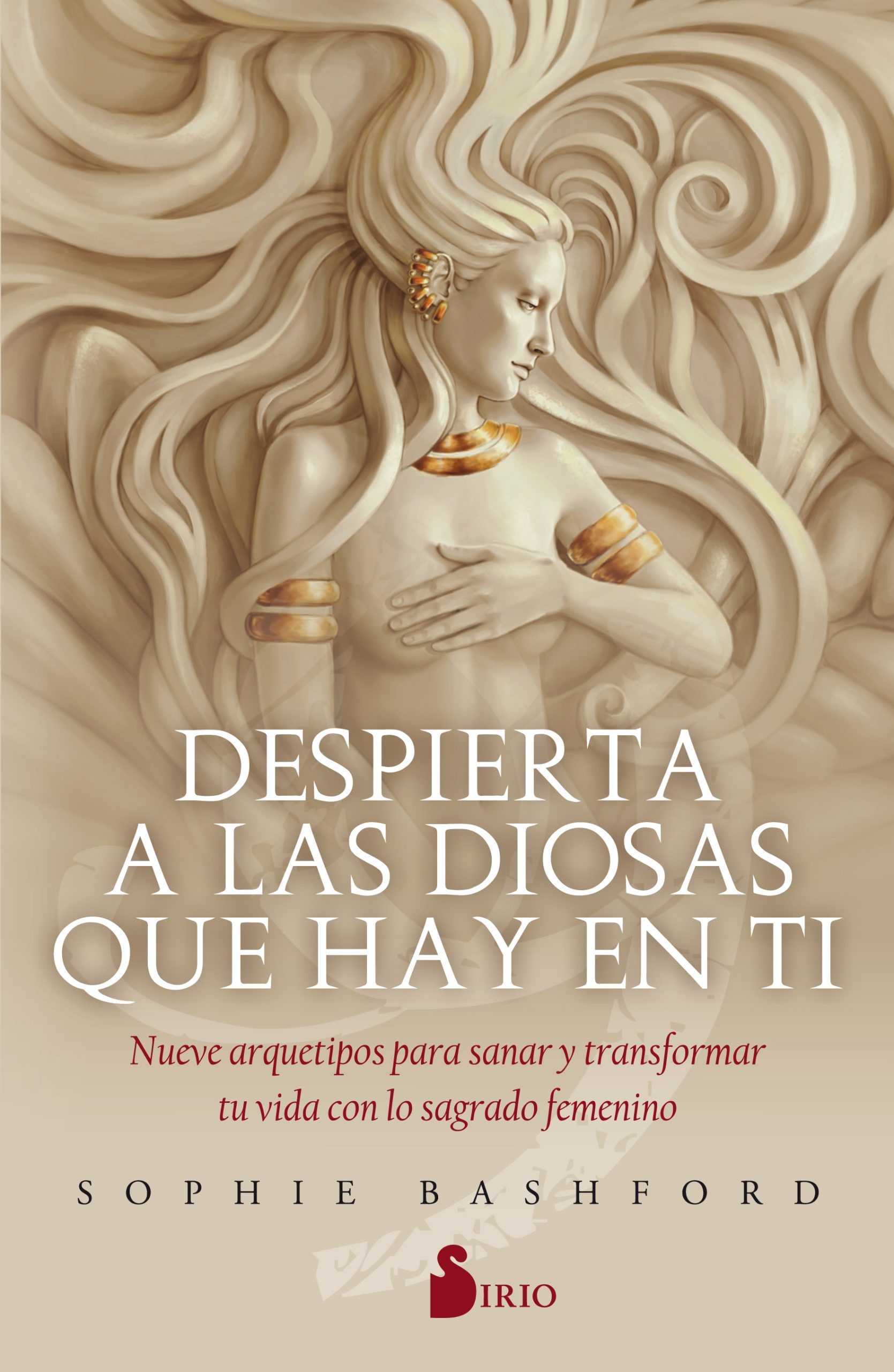 Despierta a las diosas que hay en ti Nueve arquetipos para sanar y transformar tu vida con lo sagrado femenino