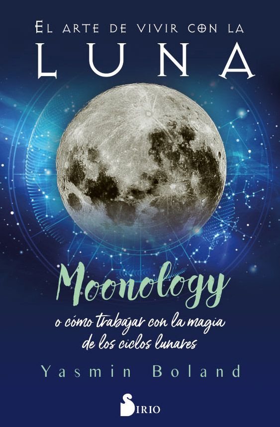 Arte de vivir con la luna, el Moonology. O como trabajar con la magia de los ciclos lunares