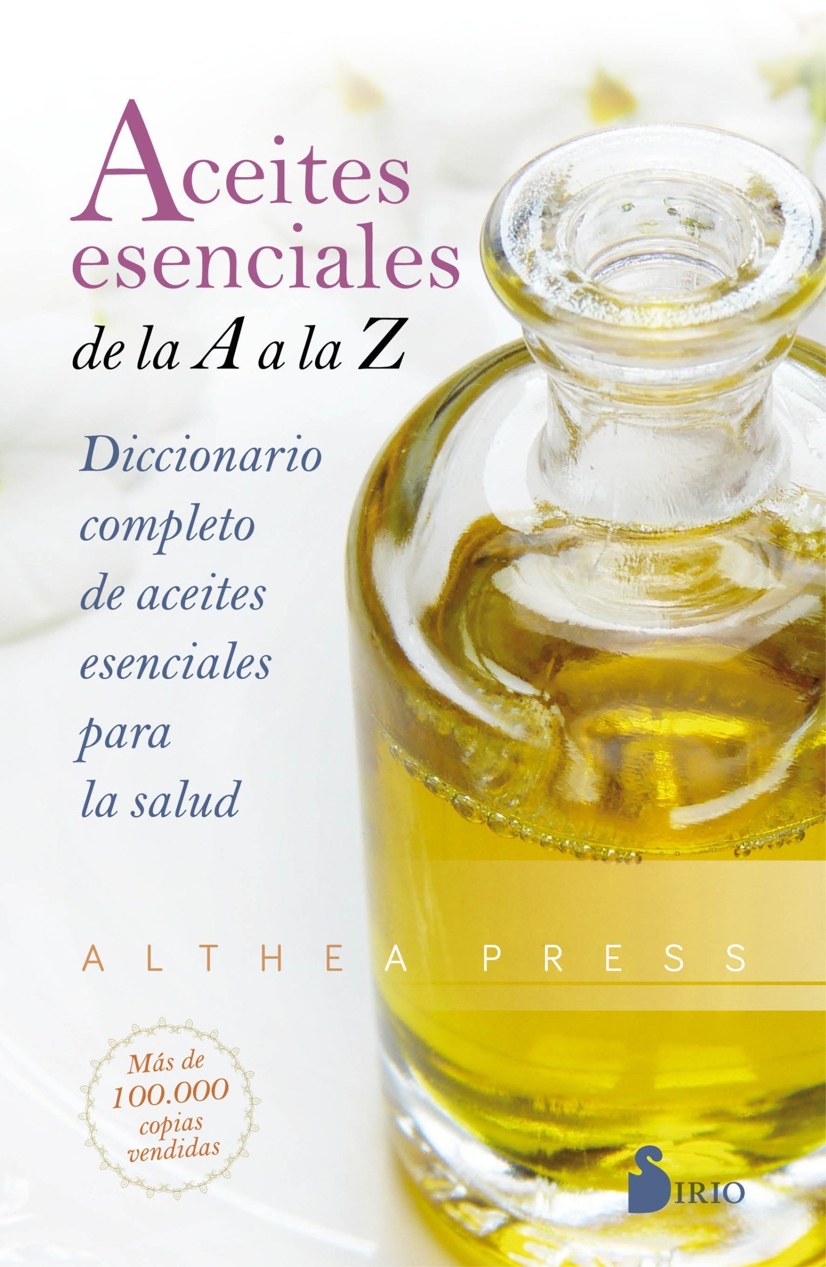 Aceites esenciales de la a a la z Diccionario completo de aceites esenciales para la salud