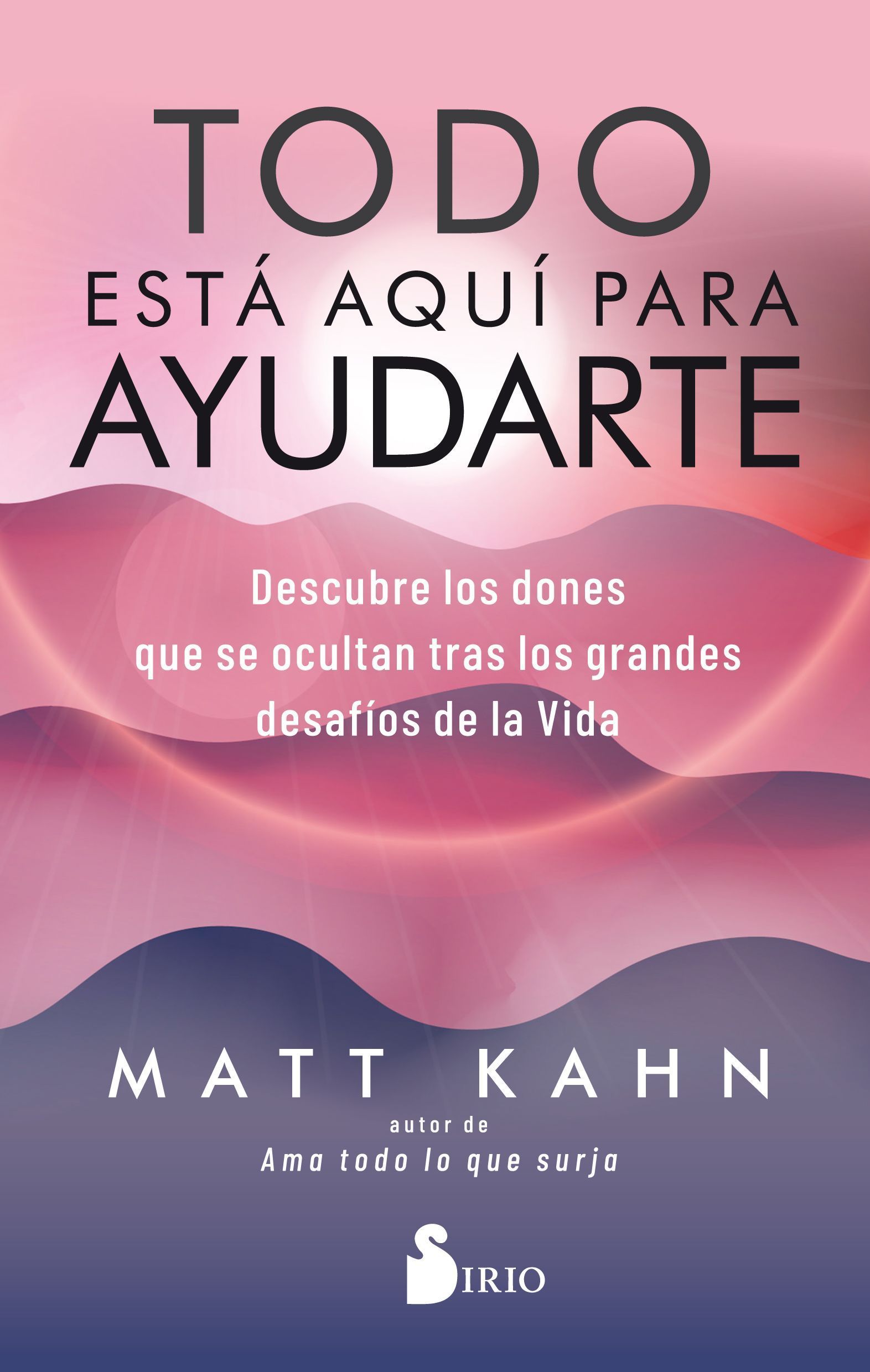 Todo está aquí para ayudarte Descubre los dones que se ocultan tras los grandes desafíos de la vida