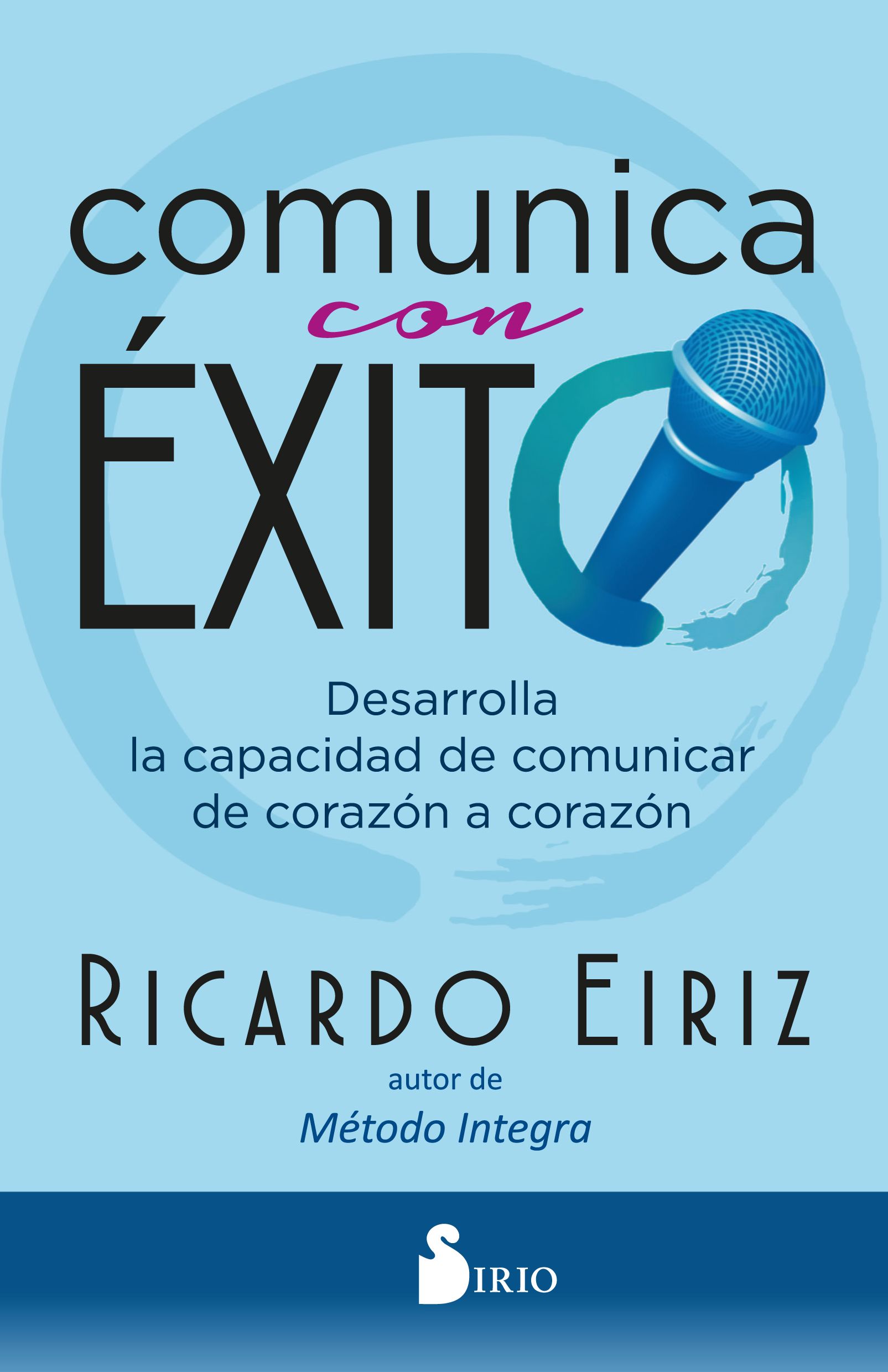 Comunica con exito Desarrolla la capacidad de comunicar de corazon a corazon