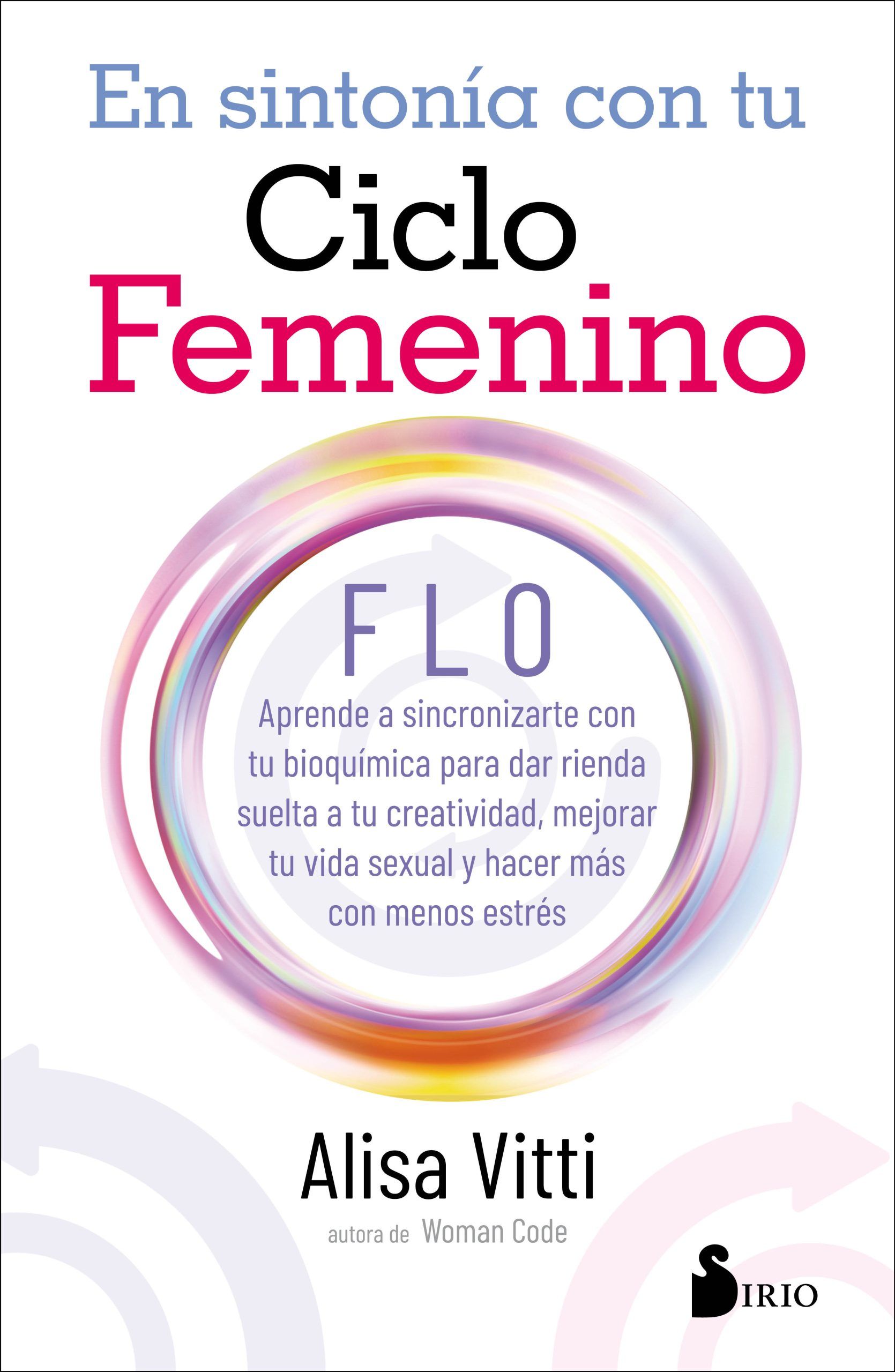 En sintonia con tu ciclo femenino Flo aprende a sincronizarte con tu bioquímica para dar rienda suelta a tu creatividad, mejorar tu vida sexual y hacer más con menos estrés