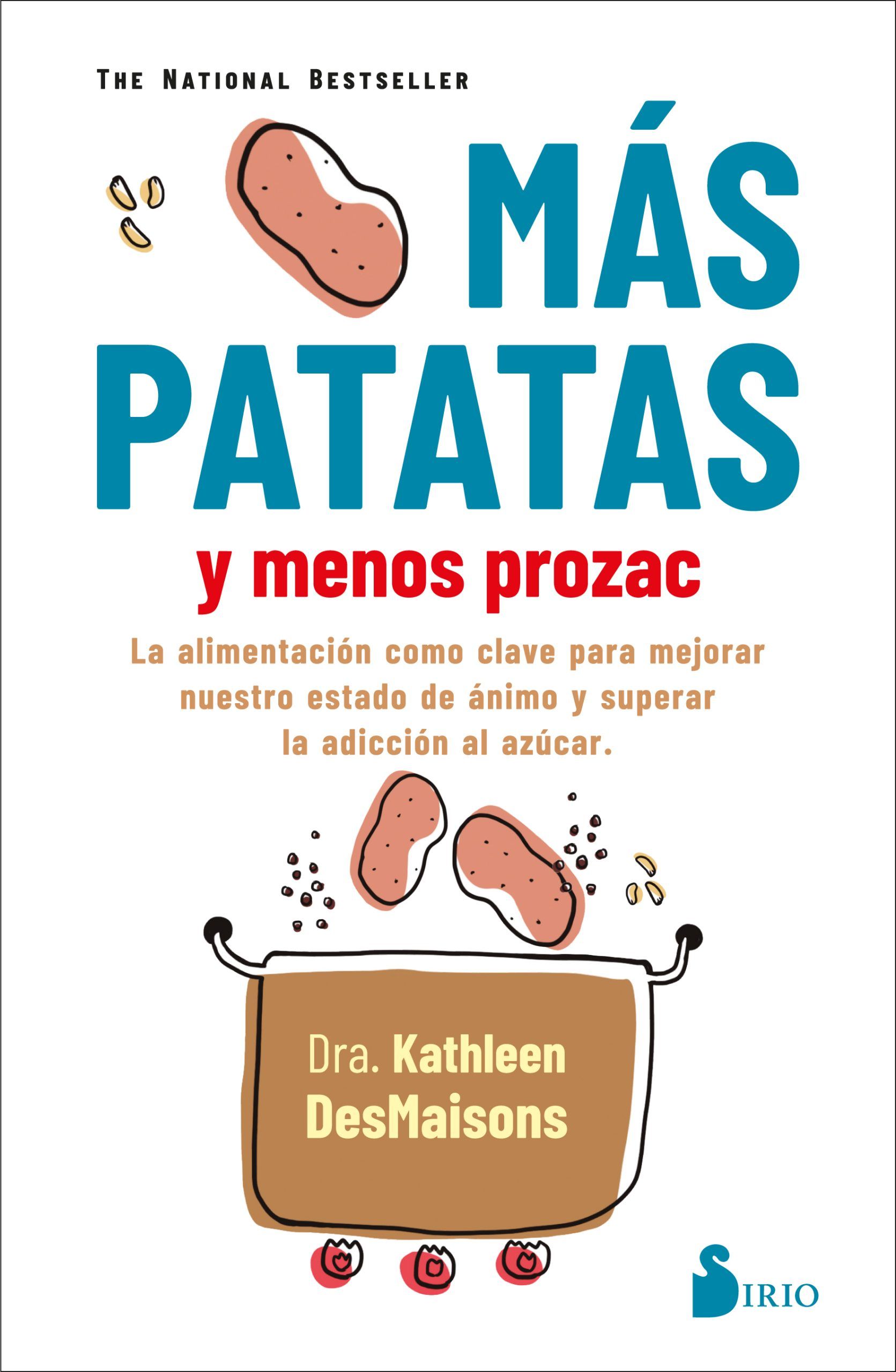 Mas patatas y menos prozac La alimentación como clave para mejorar nuestro estado de ánimo y superar la adicción al azúcar