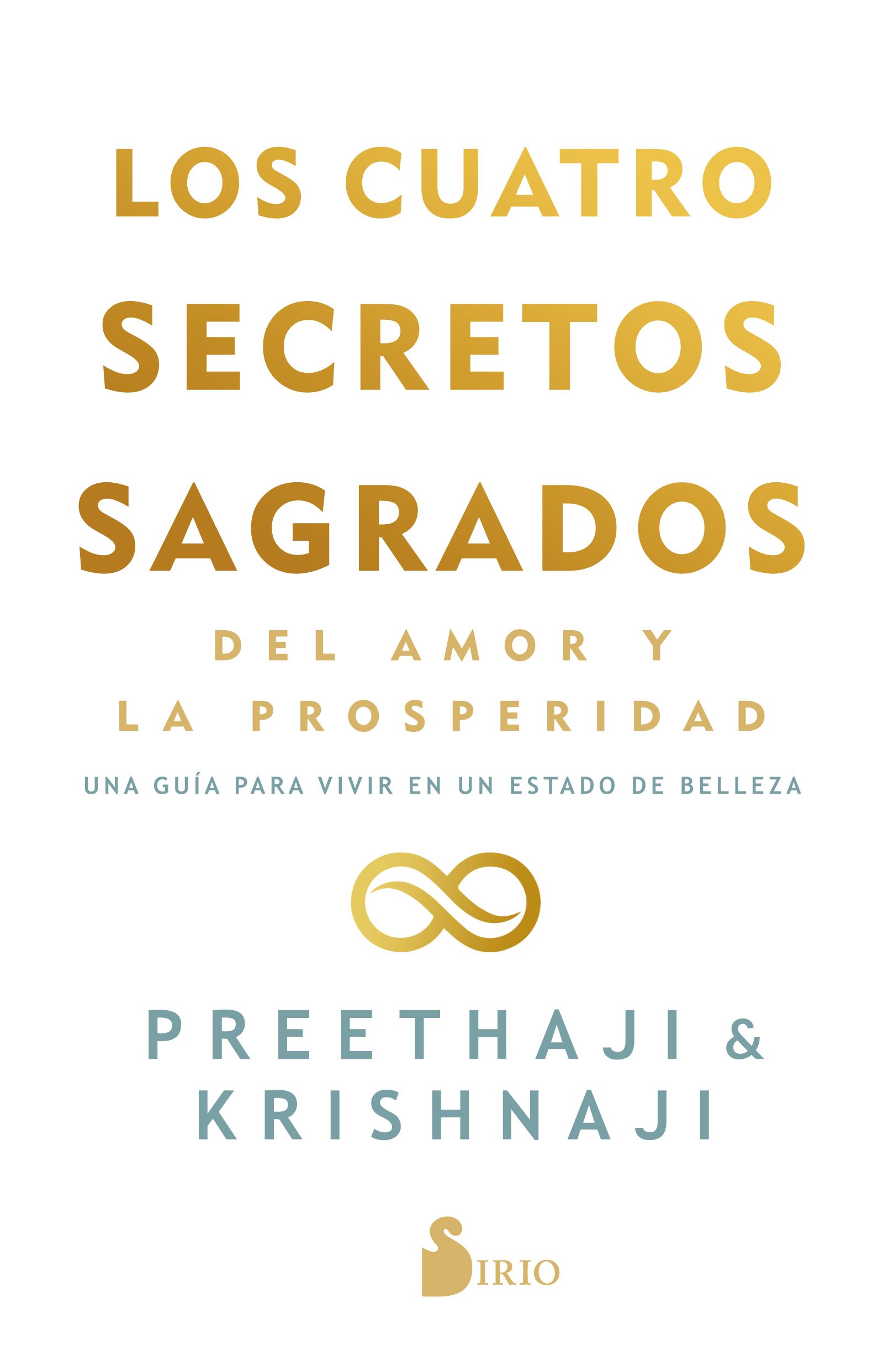 Cuatro secretos sagrados del amor y de la prosperidad, los Una guía para vivir en un estado de belleza