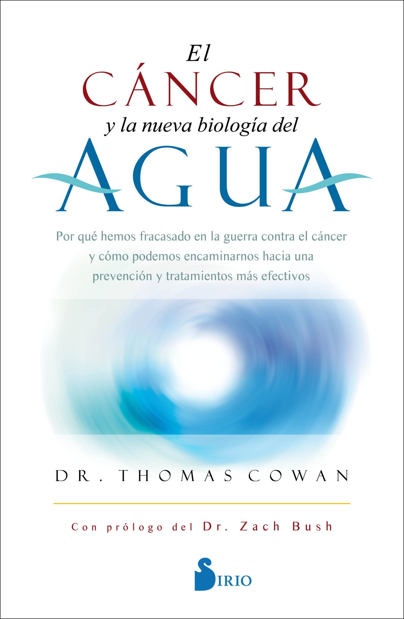 Cáncer y la nueva biología del agua, el Por qué hemos fracasado en la guerra contra el cáncer y cómo podemos encaminarnos hacia una prevención y tratamientos más efectivos