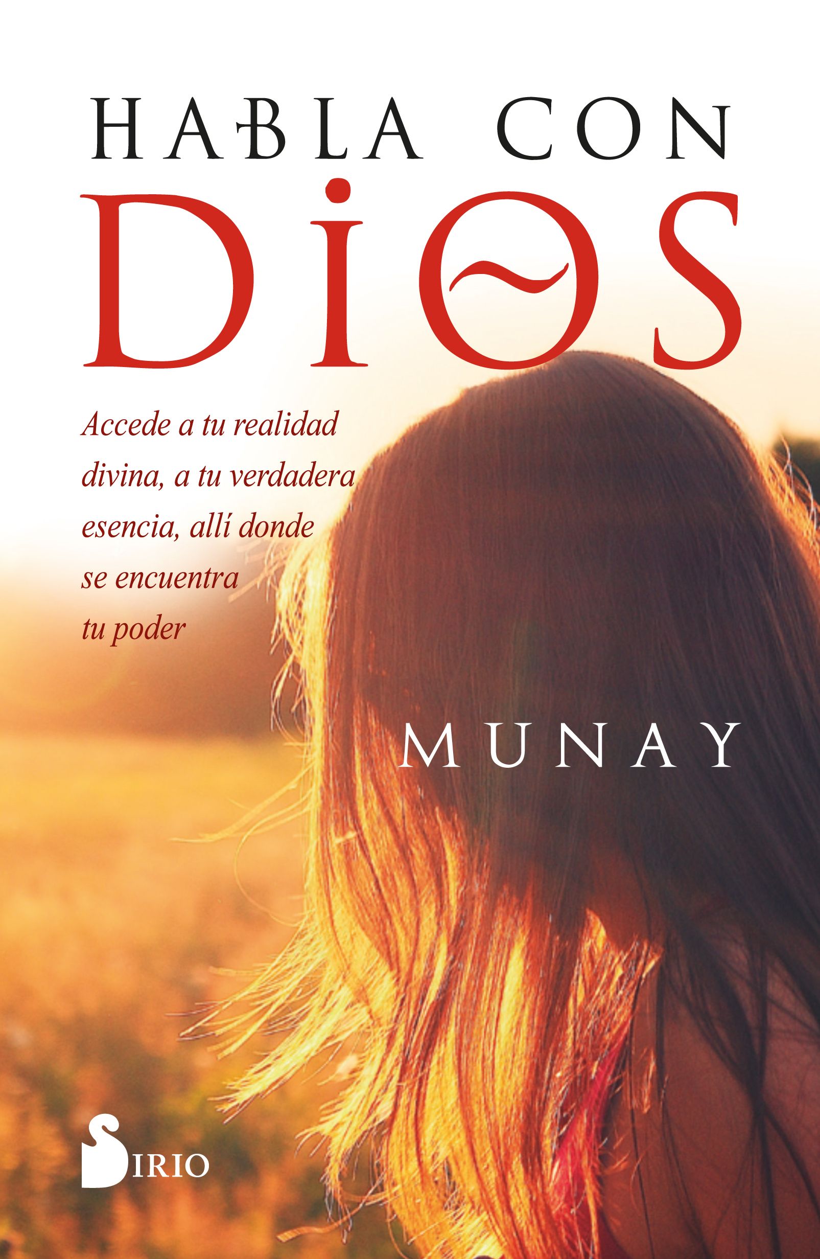 Habla con dios Accede a tu realidad divina, a tu verdadera esencia, allí donde se encuentra tu poder