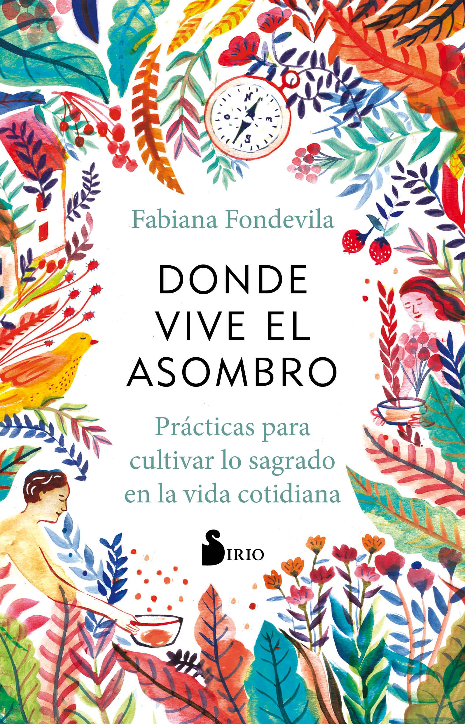 Donde vive el asombro Prácticas para cultivar lo sagrado en la vida cotidiana