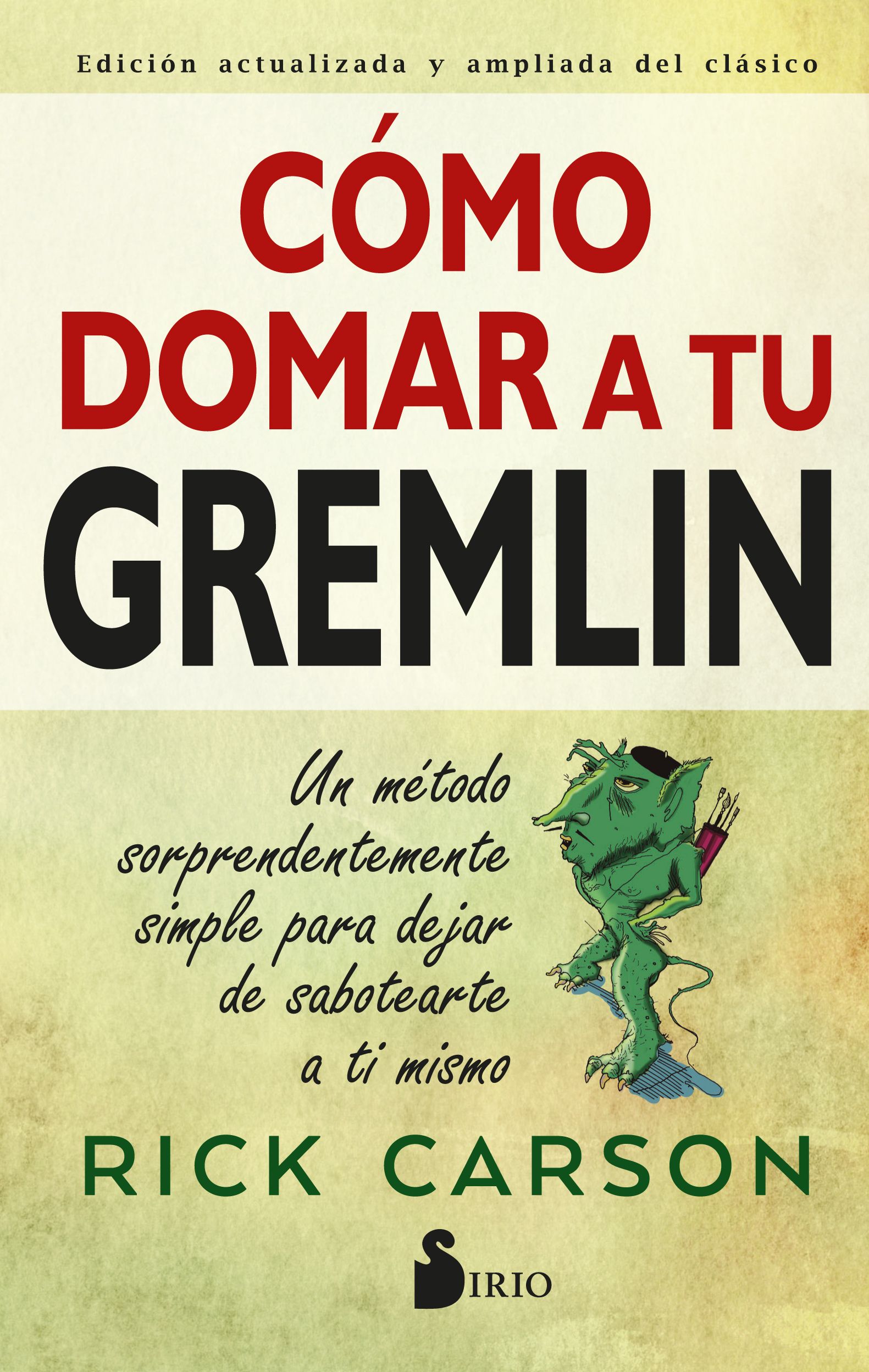 Cómo domar a tu gremlin Un método sorprendentemente simple para dejar de sabotearte a ti mismo