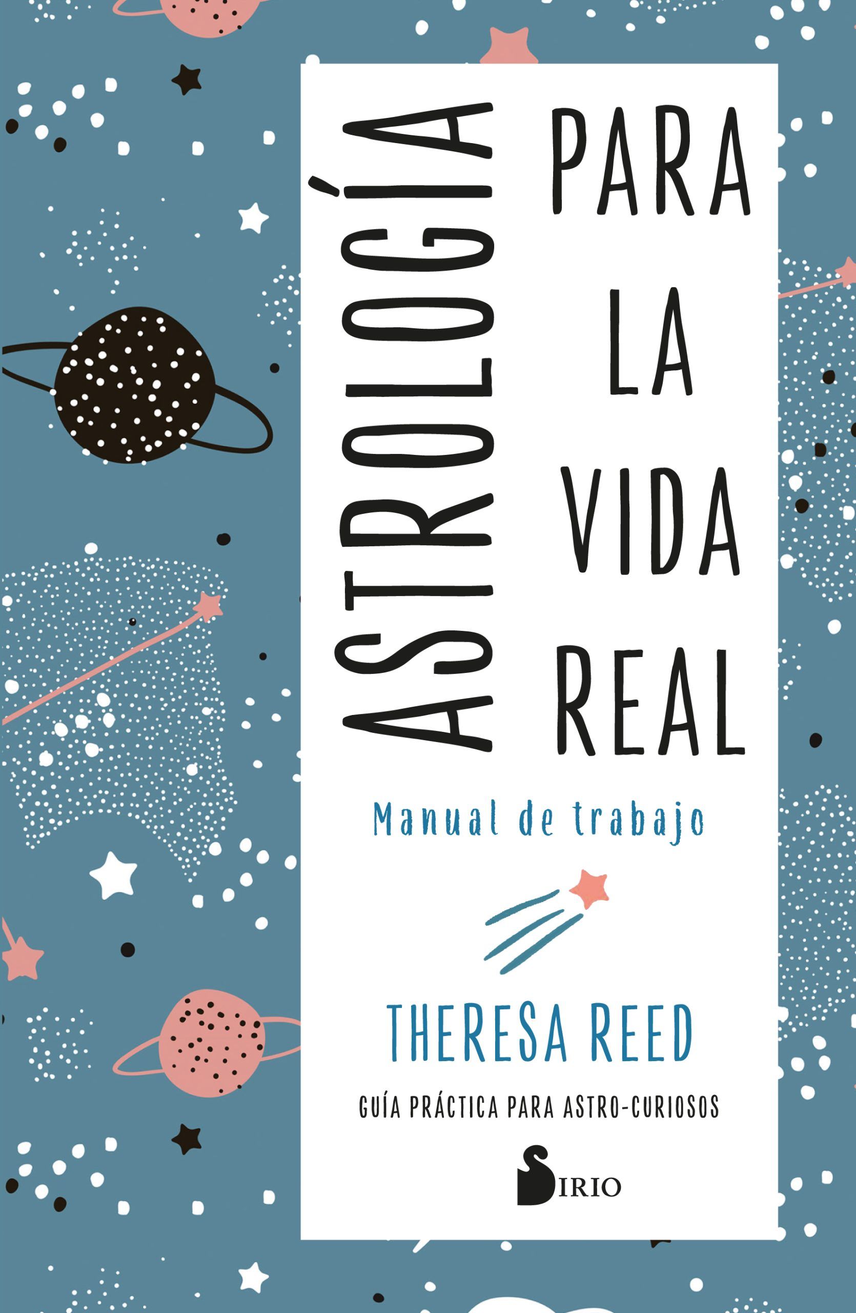 Astrologia para la vida real. Manual de trabajo Guia practica para astrocuriosos