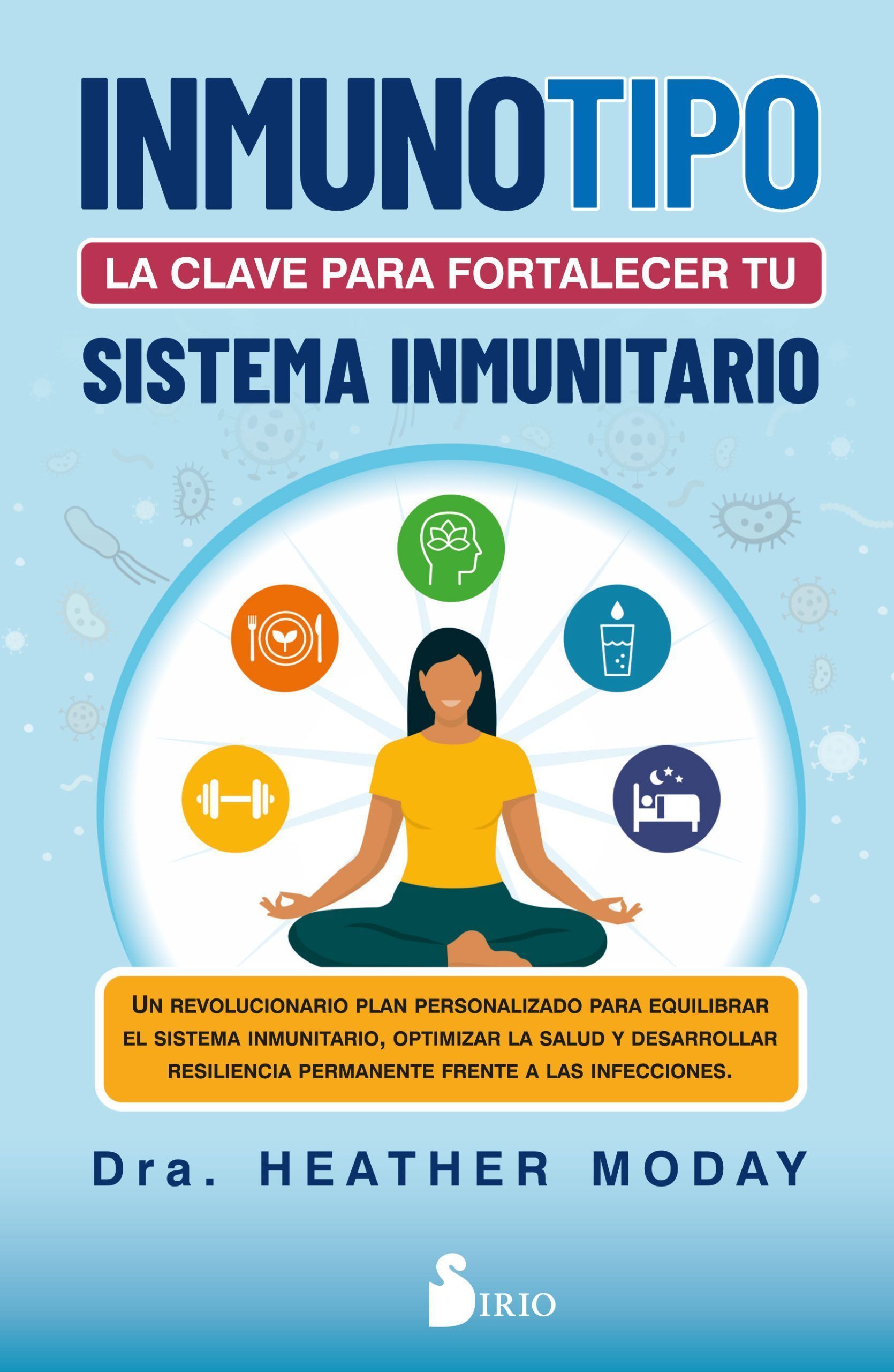 Inmunotipo: la clave para fortalecer tu sistema inmunitario Un revolucionario plan personalizado para equilibrar el sistema inmunitario, optimizar la salud y desarrollar resiliencia permanente frente a las infe