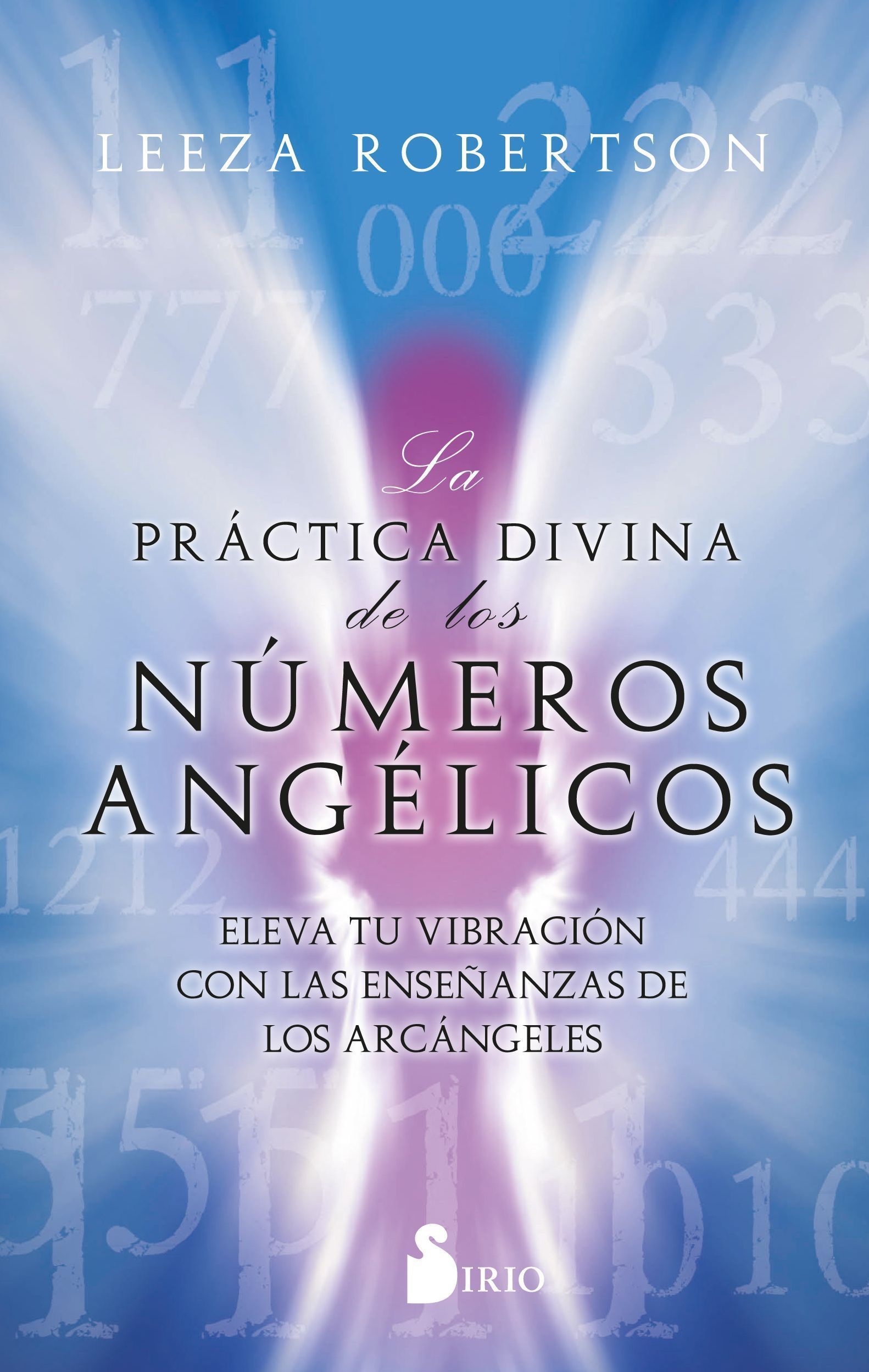 Práctica divina de los números angélicos, la Eleva tu vibración con las enseñanzas de los arcángeles