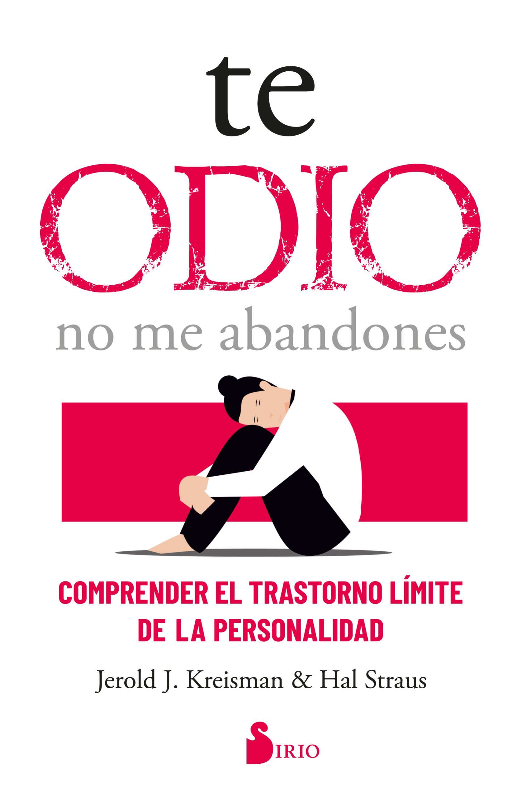 Te odio - no me abandones Comprender el trastorno límite de la personalidad