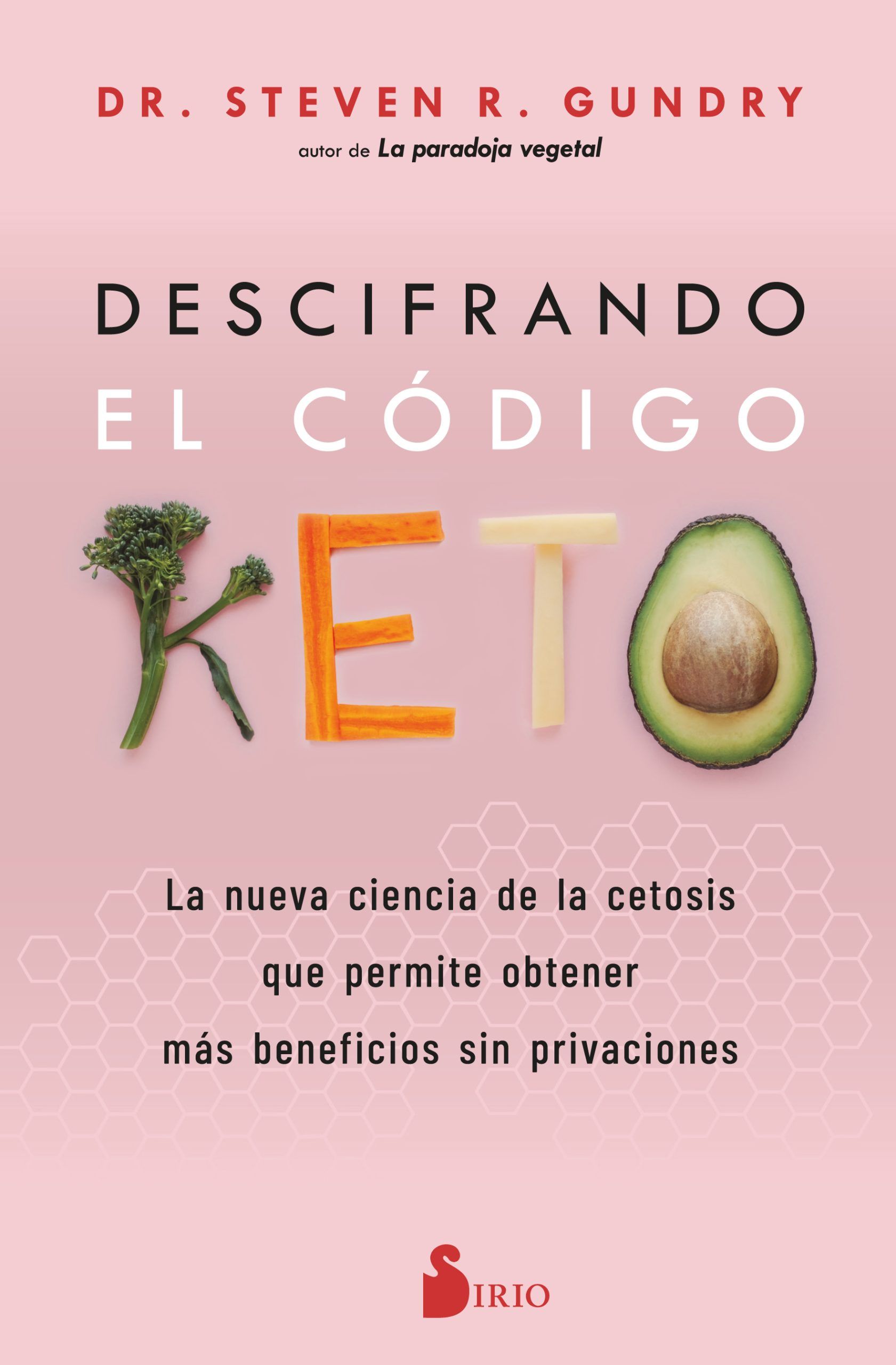 Descifrando el código keto La nueva ciencia de la cetosis que permite obtener más beneficios sin privaciones.