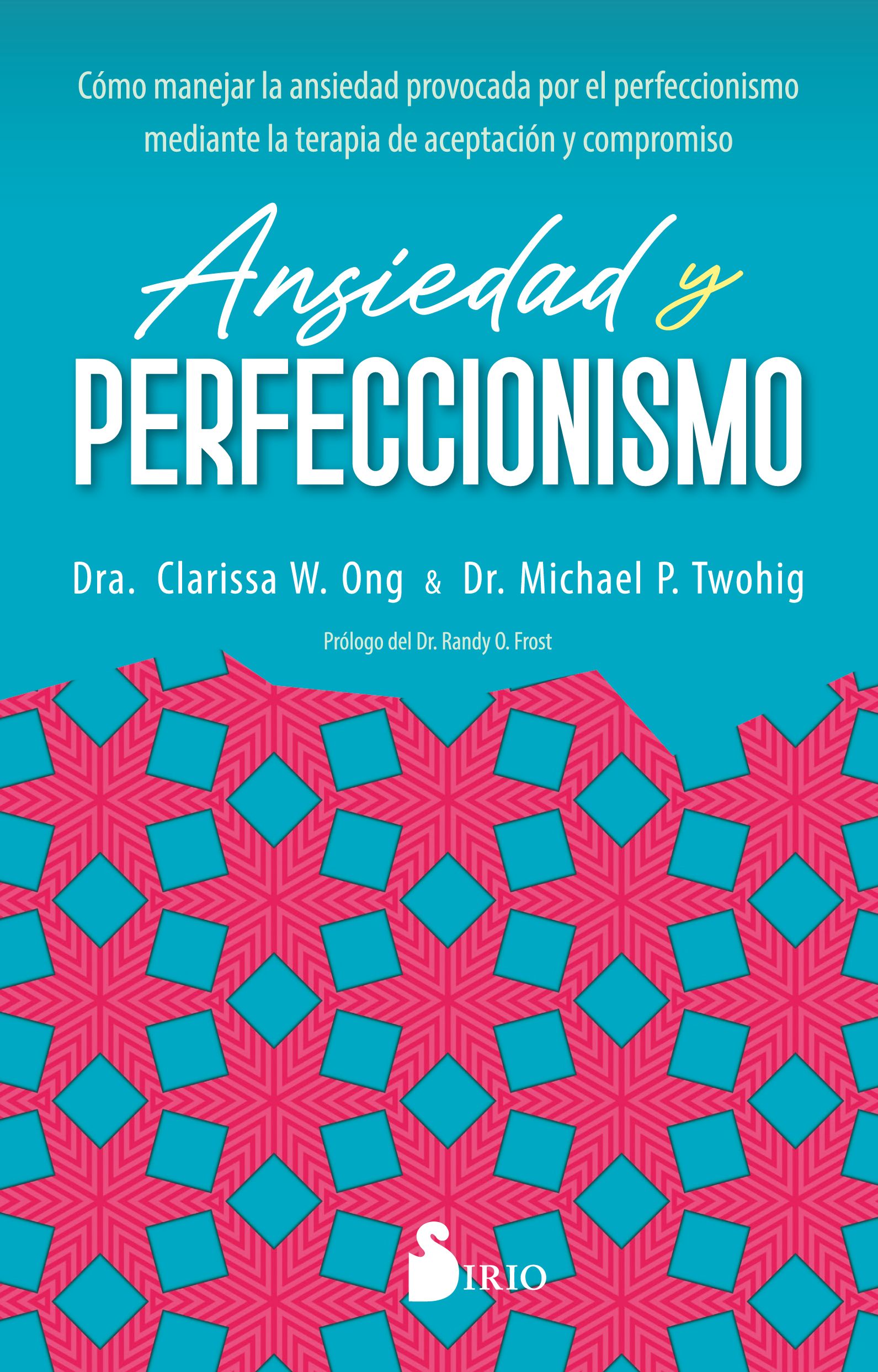 Ansiedad y perfeccionismo Cómo manejar la ansiedad provocada por el perfeccionismo mediante la terapia de aceptación y compromiso