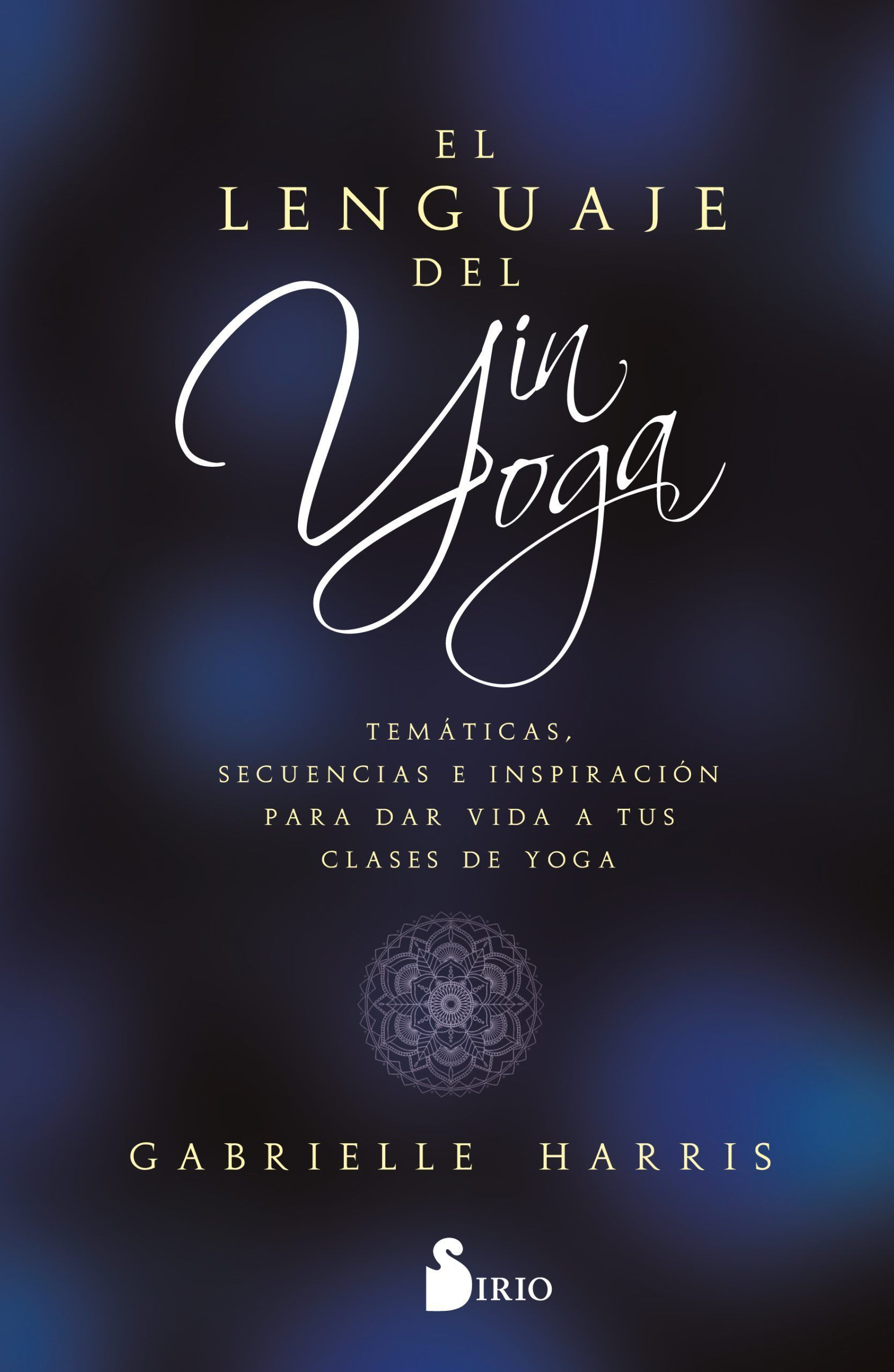 Lenguaje del yin yoga, el Temáticas, secuencias e inspiración para dar vida a tus clases de yoga
