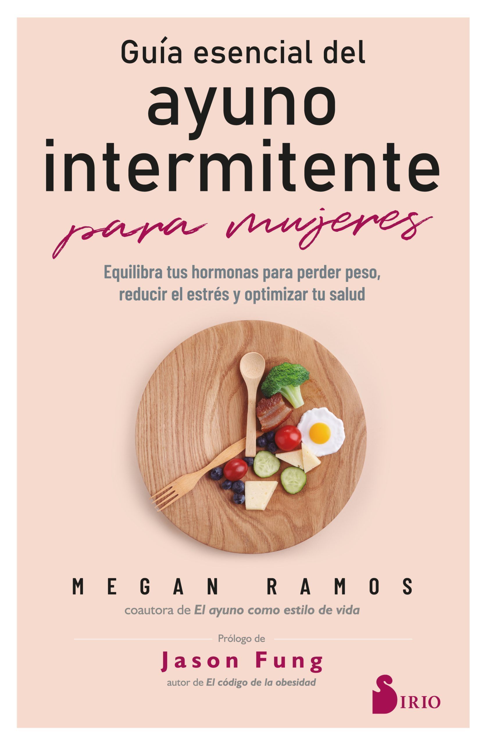 Guía esencial del ayuno intermitente para mujeres. Equilibra tus hormonas para perder peso, reducir el estrés y optimizar tu salud