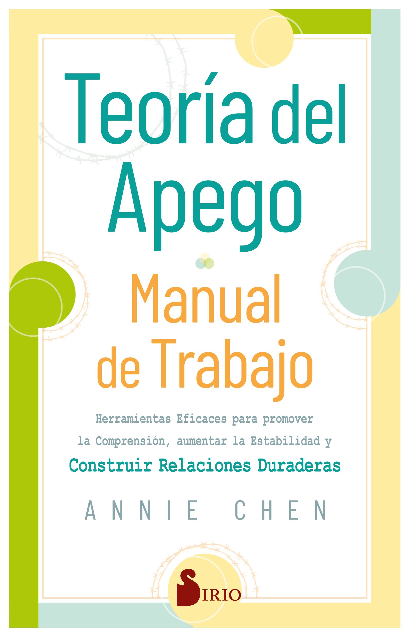Teoría del apego. Manual de trabajo. Herramientas eficaces para promover la comprensión, aumentar la estabilidad y construir relaciones duraderas