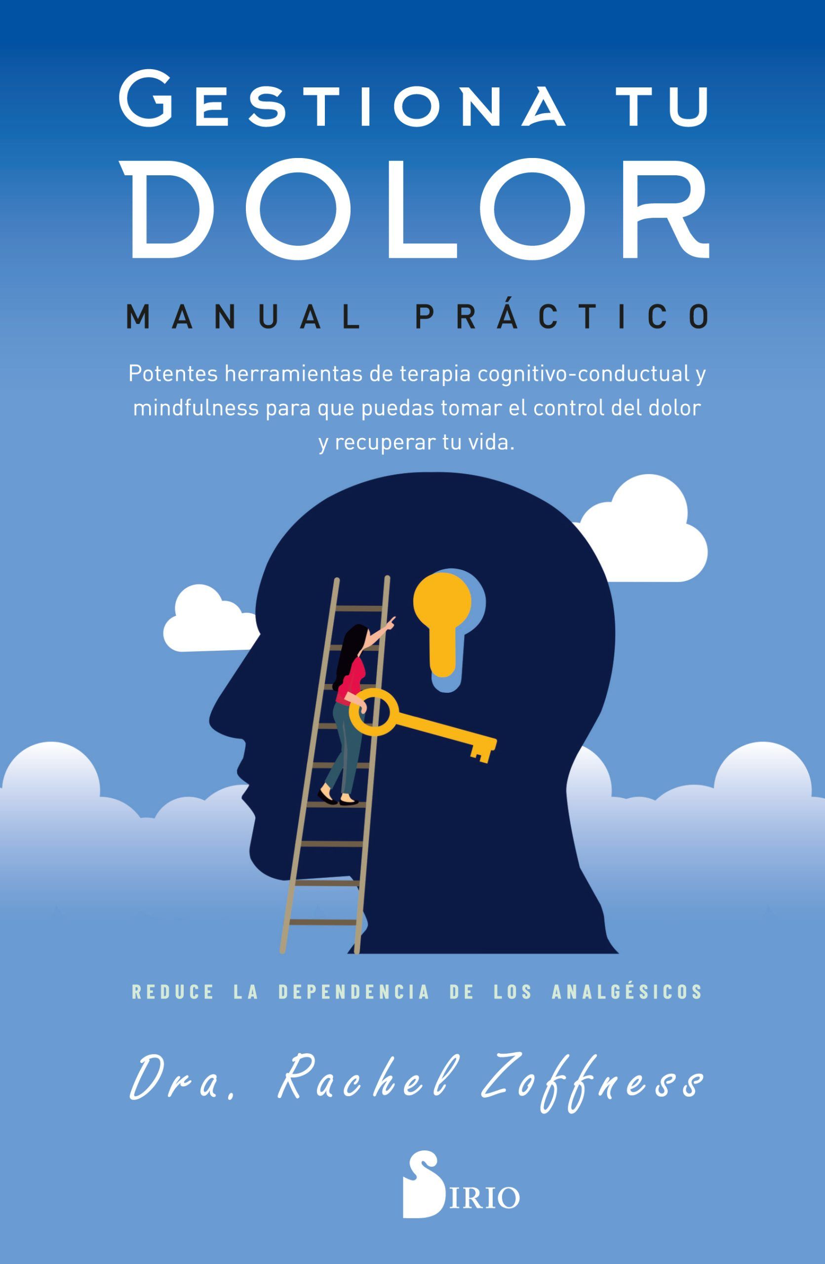 Gestiona tu dolor. Manual práctico. Potentes herramientas de terapia cognitivo-conductual y mindfulness para que puedas tomar el control del dolor y recuperar tu vida. Reduce la dependencia a los fármacos