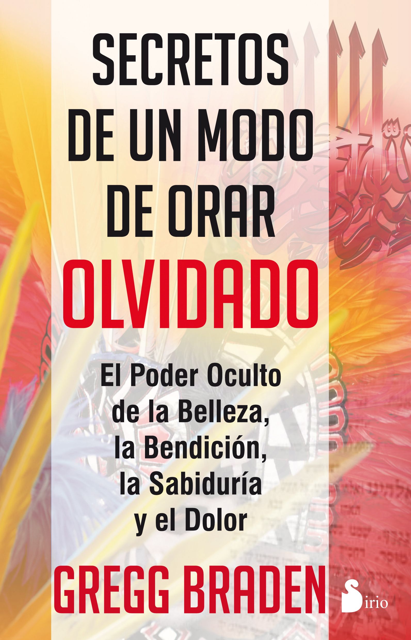 Secretos de un modo de orar olvidado El poder oculto de la belleza, la bendición, la sabiduria y el dolor