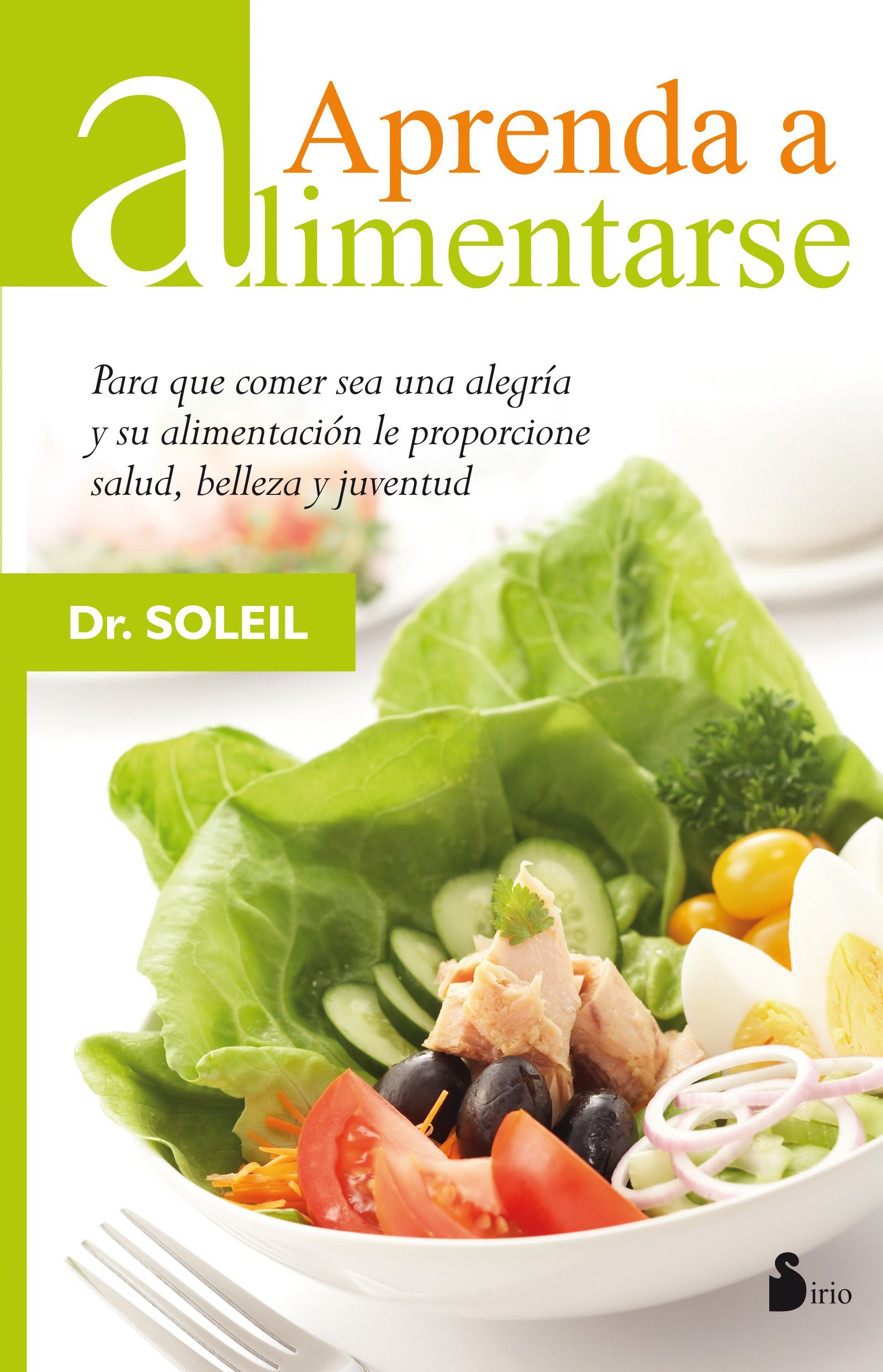 Aprenda a alimentarse Para que comer sea una alegria y su alimentacion le proporcione salud, belleza y