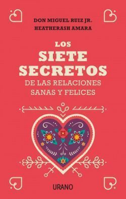 Siete secretos de las rel. Sanas y felices. Seven Secrets to Healthy,Happy Relationships,The