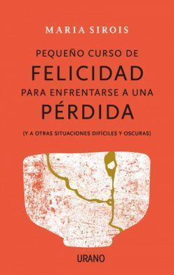 Pequeño curso de felicidad para enfrentarse... Short Course in Happiness after Loss, A