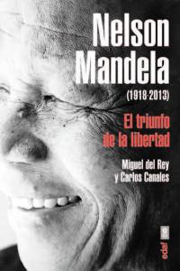 Nelson Mandela El Triunfo De La Libertad 1918-2013