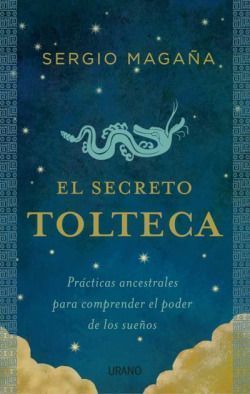 Secreto tolteca, el. Nahualismo: El Poder De Los Sueños