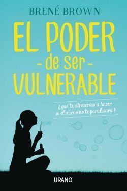 Poder de ser vulnerable, el. Daring Greatly