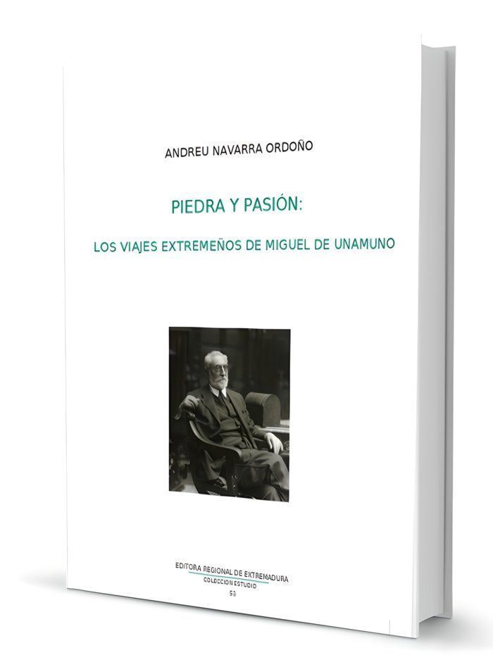 Piedra y pasión. Los viajes extremeños de miguel unamuno
