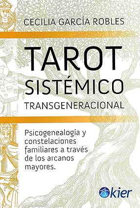 Tarot sistémico Transgeneracional: Psicogenealogía y constelaciones familiares a través de los arcanos mayores