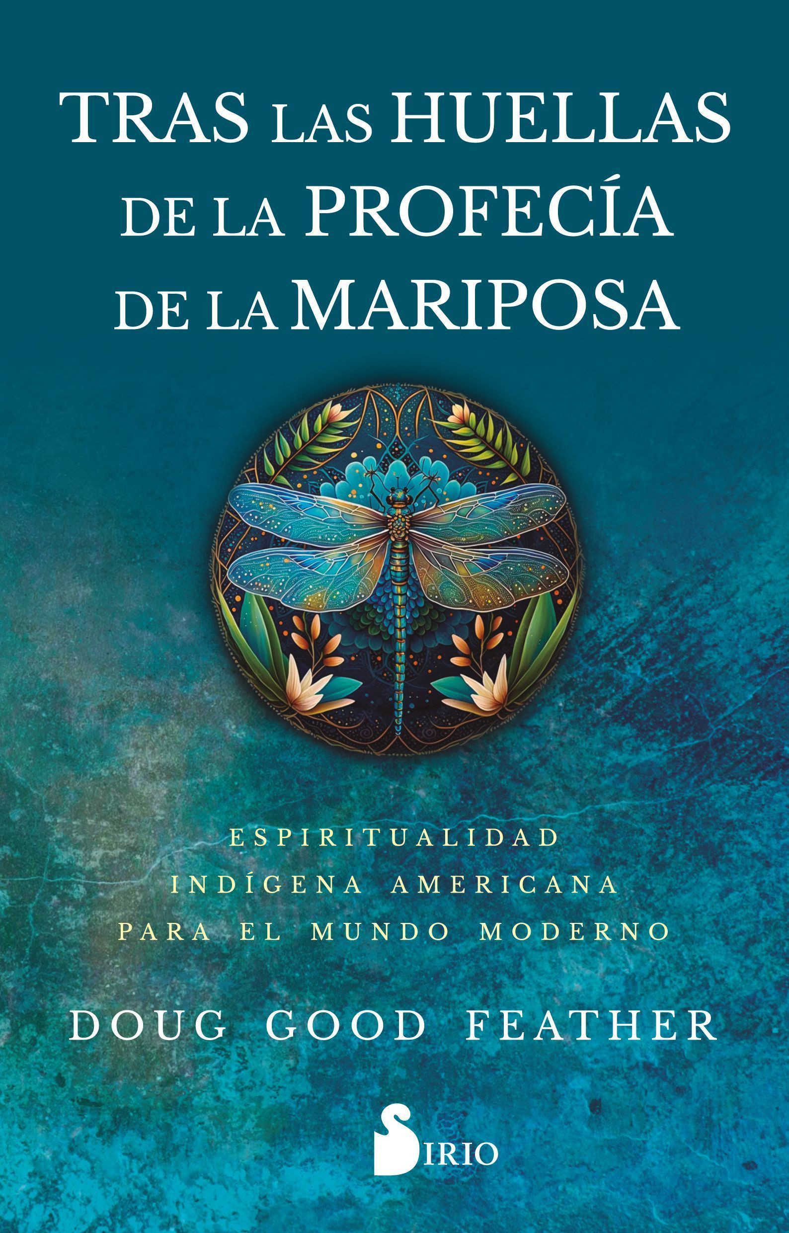 Tras las huellas de la profecía de la mariposa. Espiritualidad indígena americana para el mundo moderno