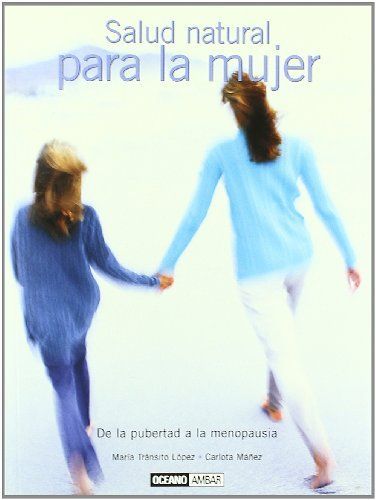 SALUD NATURAL PARA LA MUJER. DE LA PUBERTAD A LA MENOPAUSIA