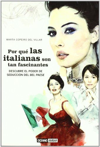 POR QUÉ LAS ITALIANAS SON TAN FASCINANTES. DESCUBRE EL PODER DE SEDUCCIÓN DEL BEL PAESE