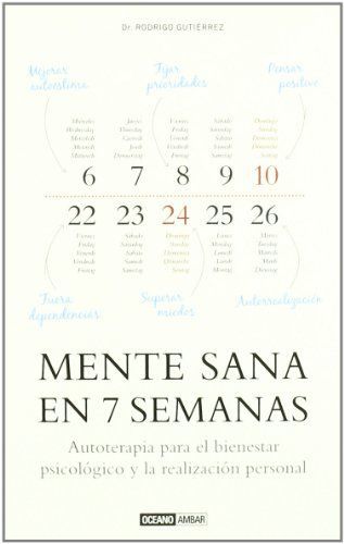 MENTE SANA EN 7 SEMANAS. AUTOTERAPIA PARA EL BIENESTAR PSICOLÓGICO Y LA REALIZACIÓN PERSONAL