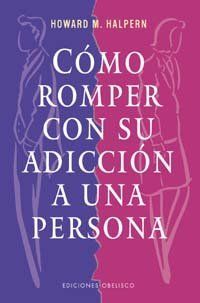 Como romper con su adiccion a una persona