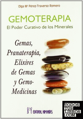 Gemoterapia. El poder curativo de los minerales. Gemas, pranaterapia, elixires de gemas y gemo-medicinas
