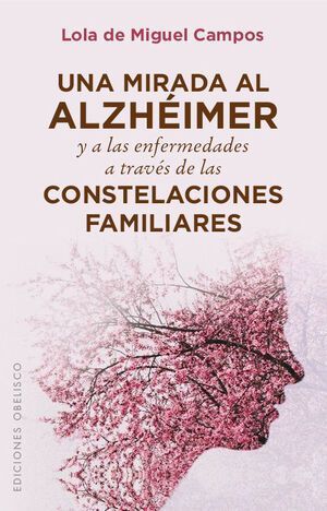 Mirada Al Alzhéimer Y A Las Enfermedades A Través De Las Constelaciones Familiar