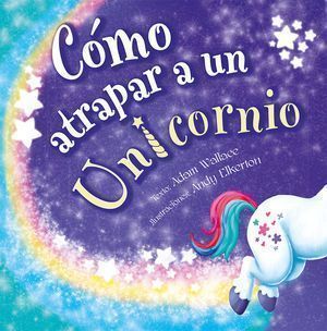 Cómo Atrapar A Un Unicornio