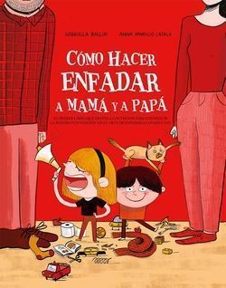 Cómo Hacer Enfadar A Mamá Y Papá