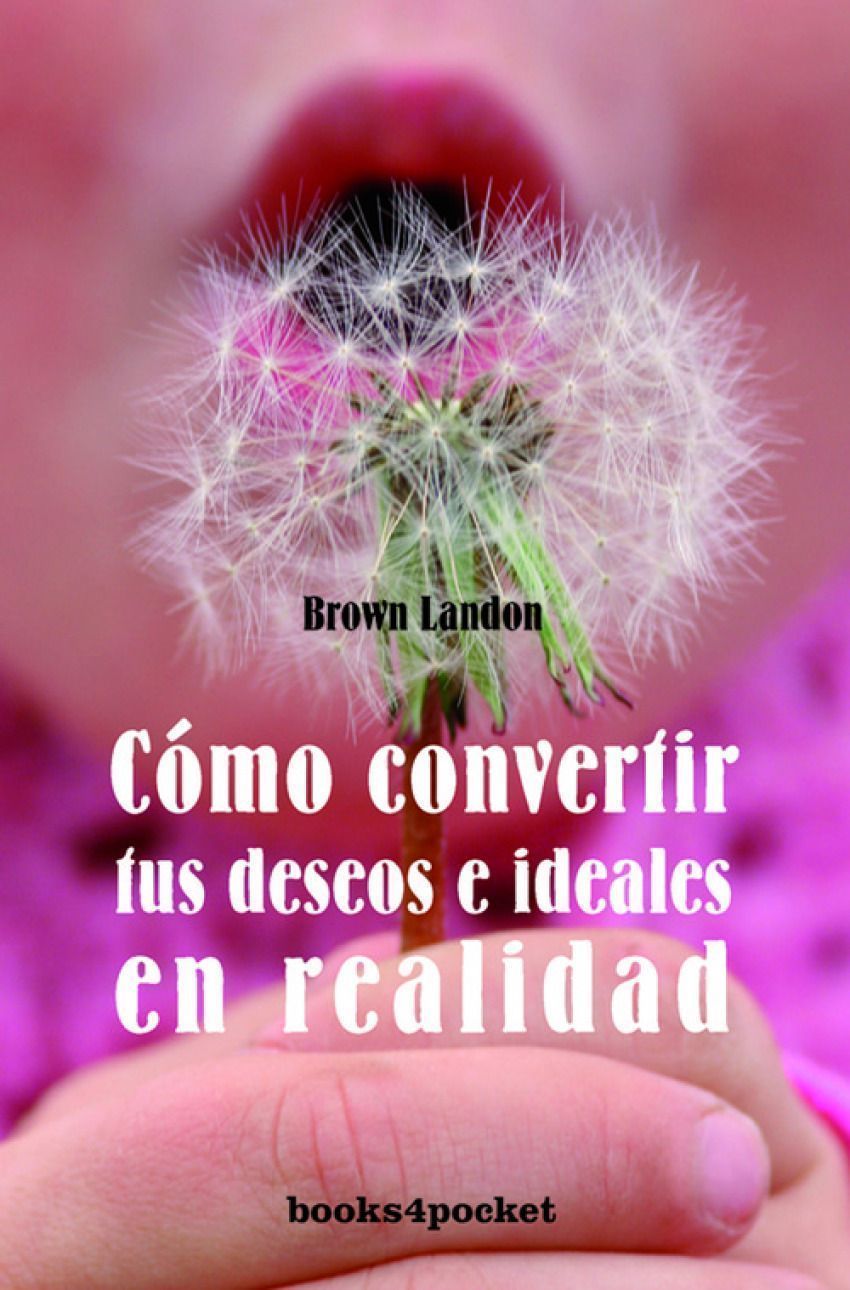Como Convertir Sus Deseos E Ideales En Realid (B4p)