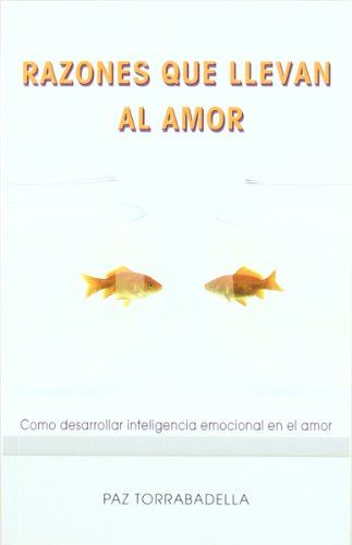 RAZONES QUE LLEVAN AL AMOR. CÓMO DESARROLLAR INTELIGENCIA EMOCIONAL EN EL AMOR