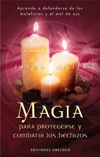 Magia Para Protegerse Y Combatir Los Hechizos