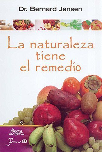NATURALEZA TIENE EL REMEDIO, LA. LIBRO DE CURACIÓN PARA EL CUERPO, LA MENTE Y EL ESPÍRITU