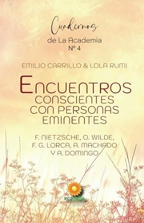 Encuentros conscientes con personas eminentes: F. Nietzsche, F. García Lorca, O. Wilde, A. Machado, A. Domingo (Nº 4)