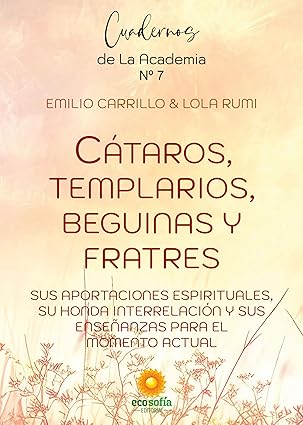 Cátaros, templarios, beguinas y fratres: Sus aportaciones espirituales, su honda interrelación y sus enseñanzas para el momento actual. (Nº 7)