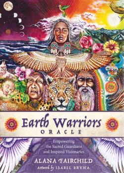Earth warriors oracle. Empowering the sacred guardians and inspired visionaries