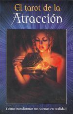 El tarot de la atracción. Cómo transformar tus sueños en realidad